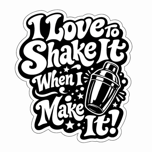 I Love To Shake It When I Make It