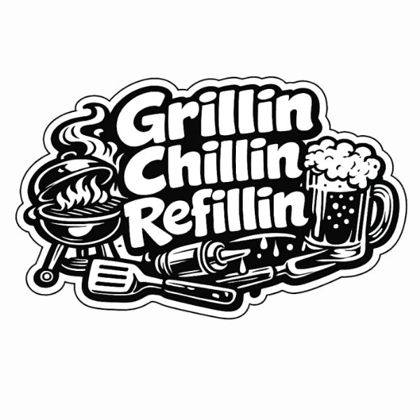 Grillin Chillin Refillin