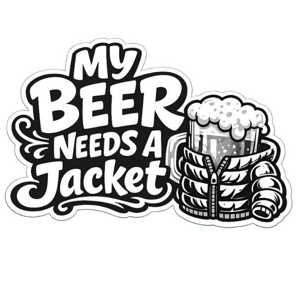 My Beer Needs A Jacket