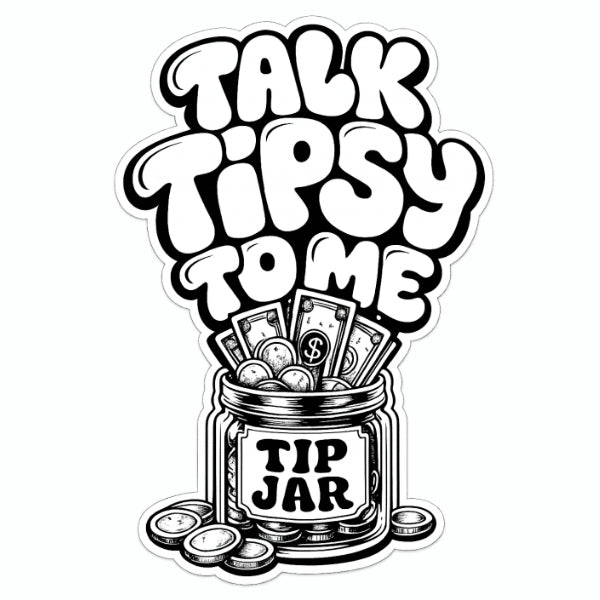 Talk Tipsy To Me