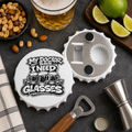 My Doctor Says I Need Glasses (Shots Beer) Bottle Opener