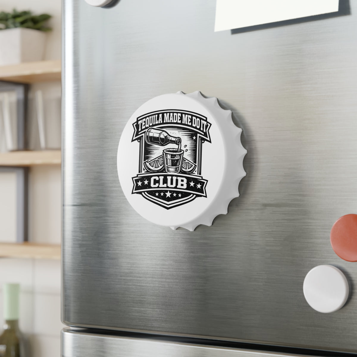 Tequila Made Me Do It Club Bottle Opener