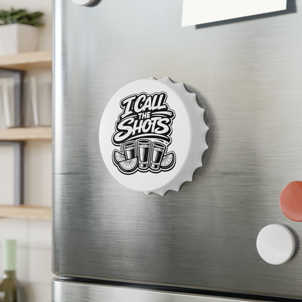 I Call The Shots Bottle Opener