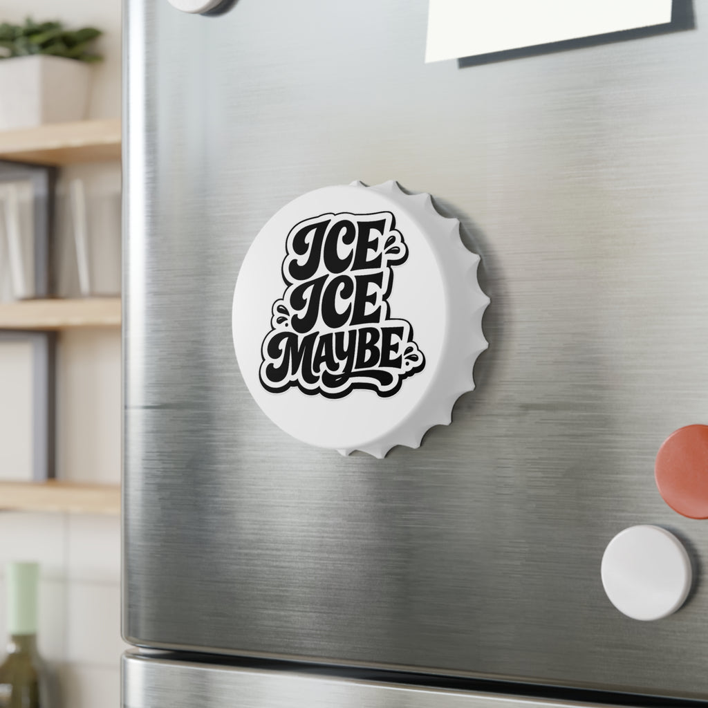 Ice Ice Maybe Bottle Opener