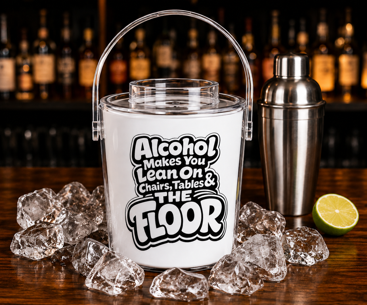 Alcohol Makes You Lean on Chairs Tables & The Floor Ice Bucket with Tongs
