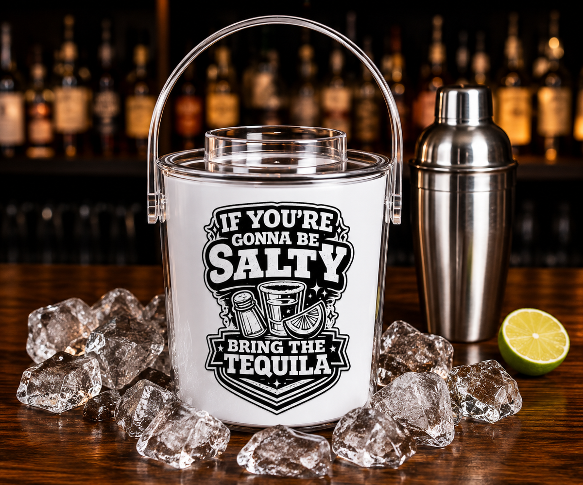 If Youre Gonna Be Salty Bring The Tequila Ice Bucket with Tongs