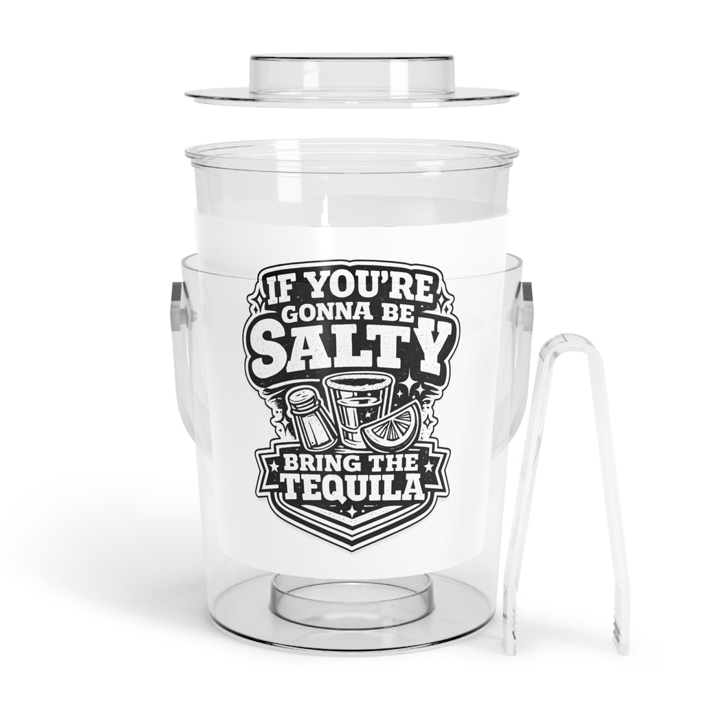 If Youre Gonna Be Salty Bring The Tequila Ice Bucket with Tongs