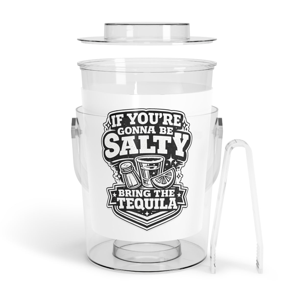 If Youre Gonna Be Salty Bring The Tequila Ice Bucket with Tongs