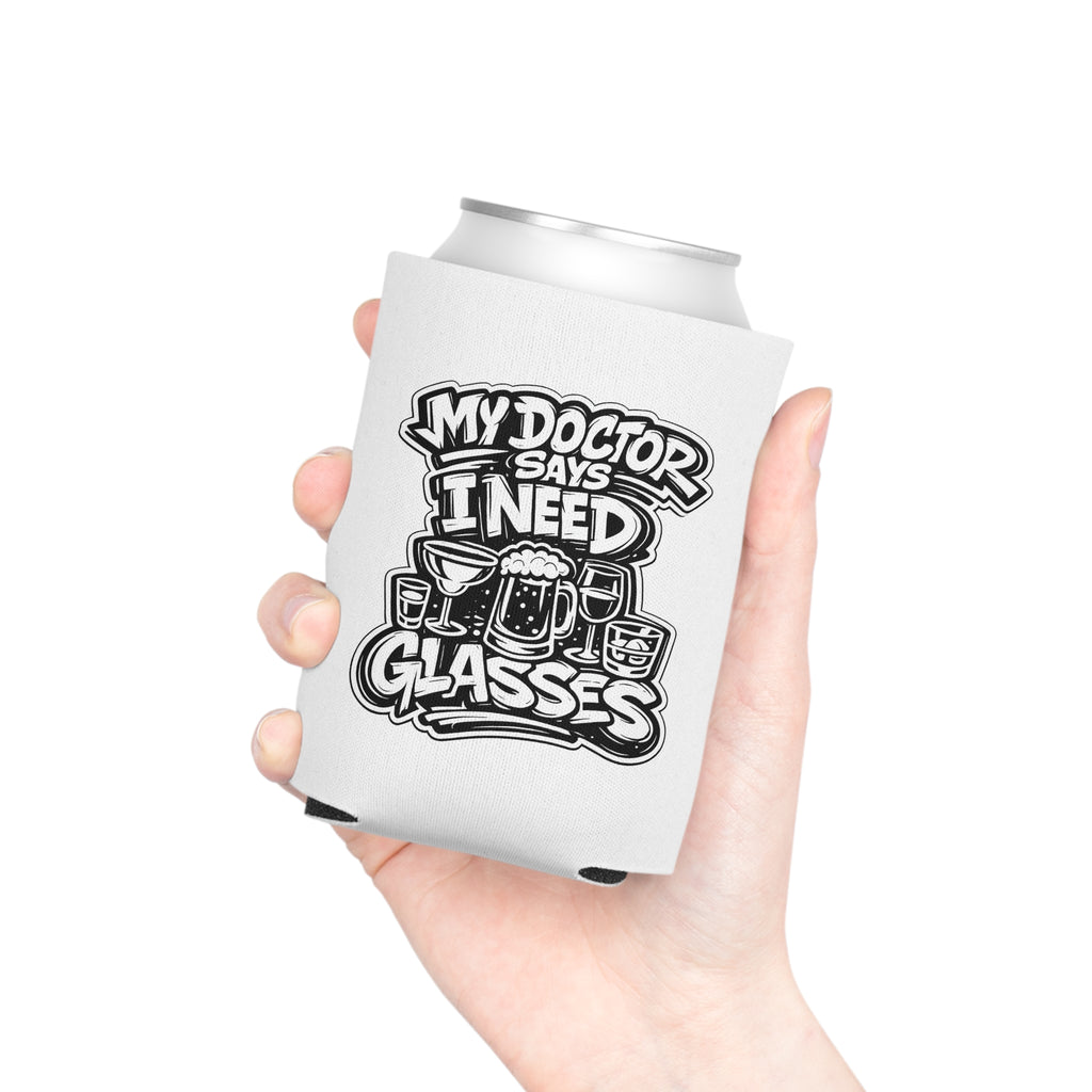 My Doctor Says I Need Glasses (Shots Beer) Can Cooler