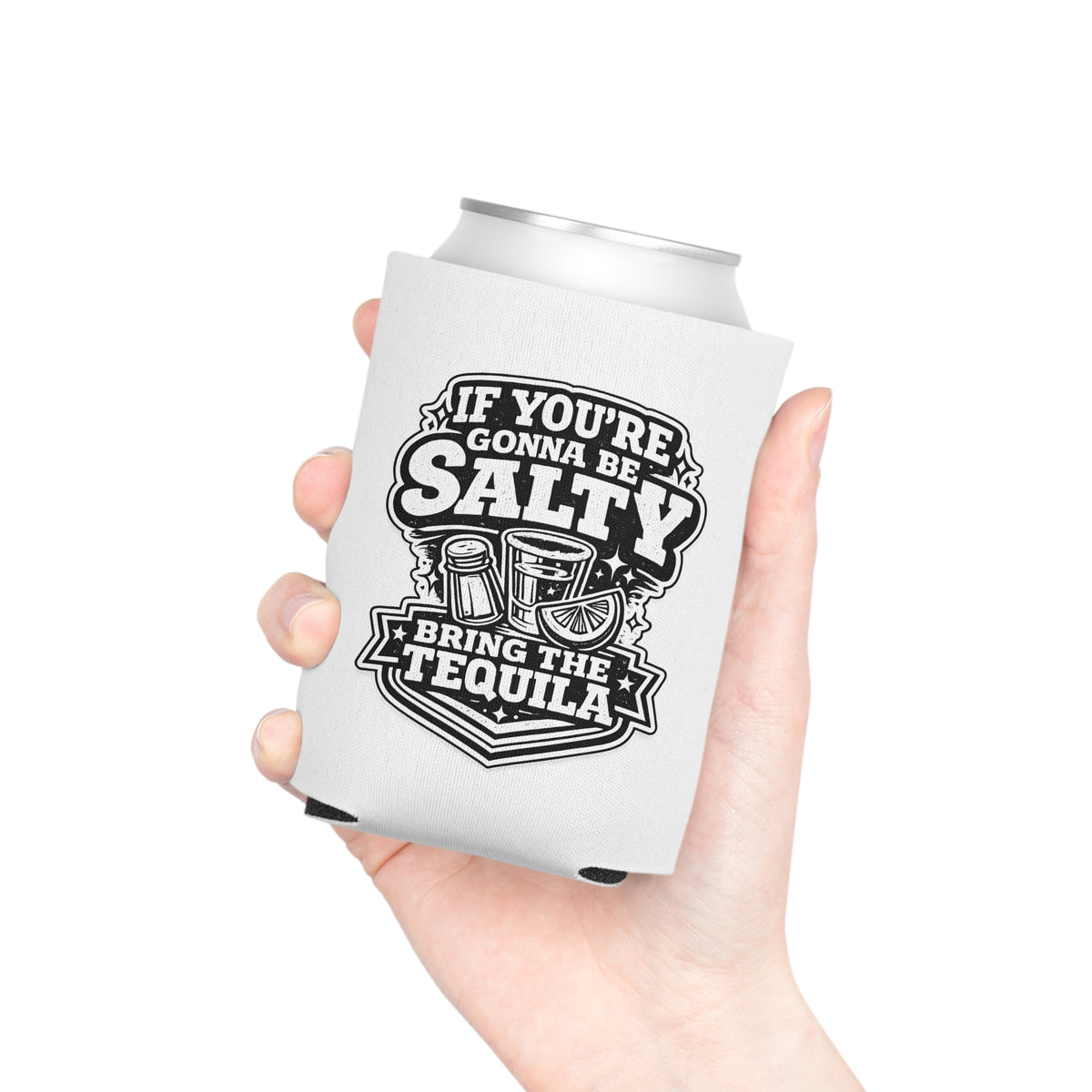 If You're Gonna Be Salty Bring The Tequila Can Cooler