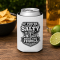 If You're Gonna Be Salty Bring The Tequila Can Cooler