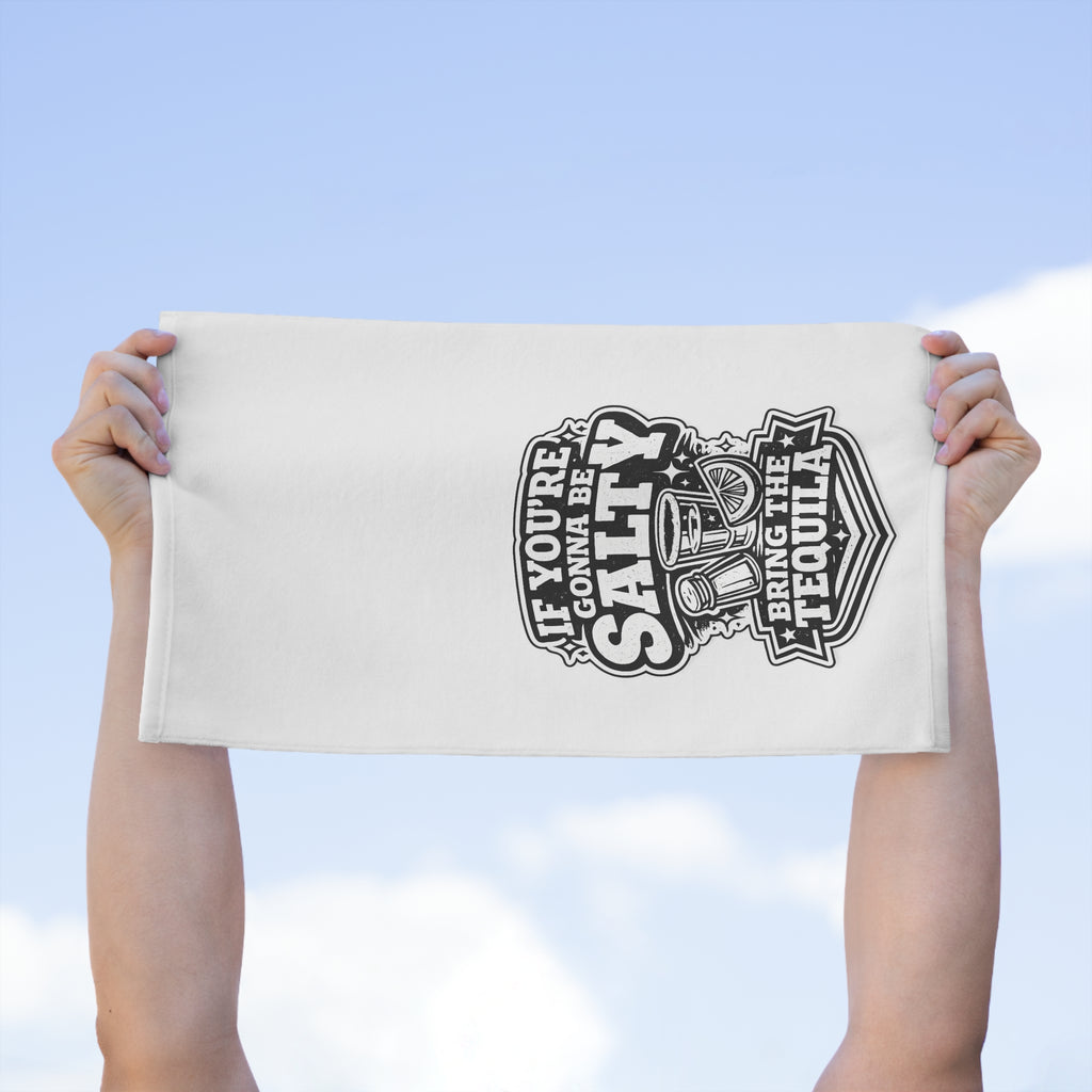 If You're Gonna Be Salty Bring The Tequila Rally Towel, 11x18