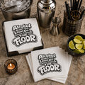 Alcohol Makes You Lean on Chairs Tables & The Floor Uncoined Napkins