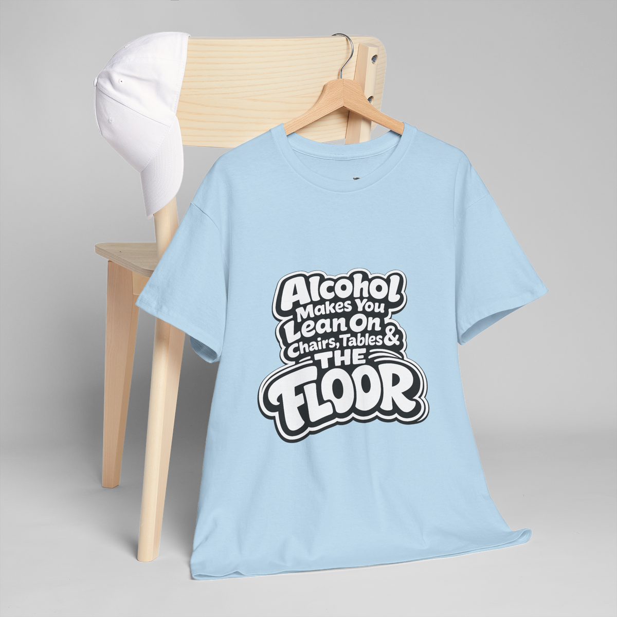 Alcohol Makes You Lean on Chairs Tables & The Floor Unisex Heavy Cotton Tee