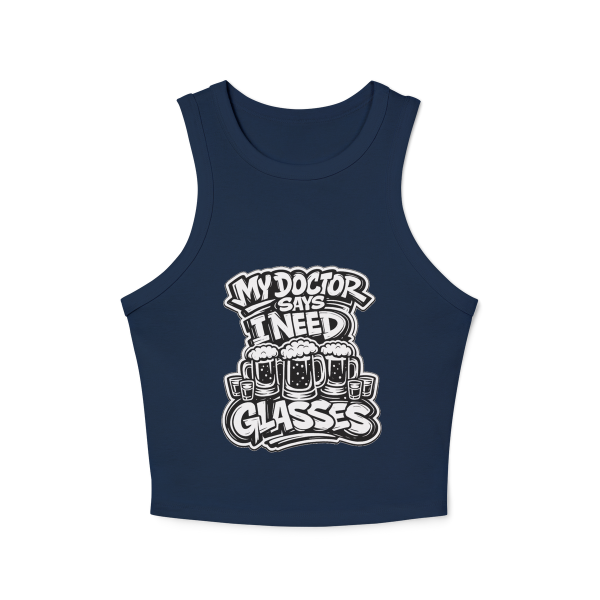 My Doctor Says I Need Glasses (Shots Beer) Women's Micro Rib Racer Tank Top