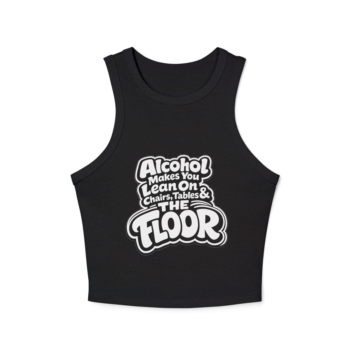 Alcohol Makes You Lean on Chairs Tables & The Floor Women's Micro Rib Racer Tank Top
