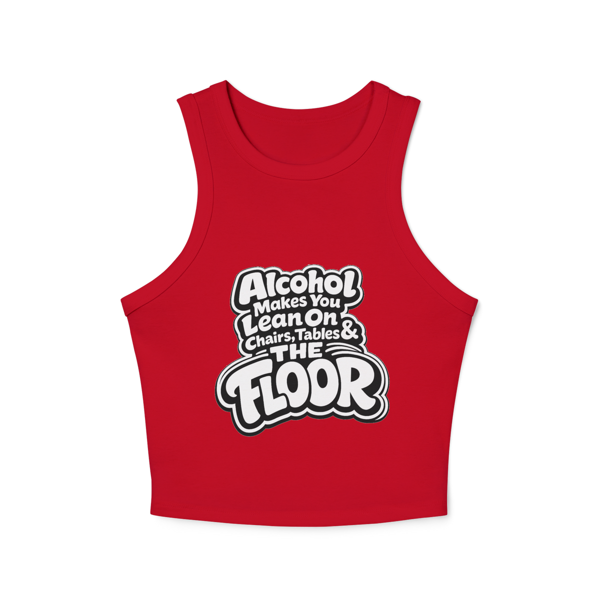 Alcohol Makes You Lean on Chairs Tables & The Floor Women's Micro Rib Racer Tank Top