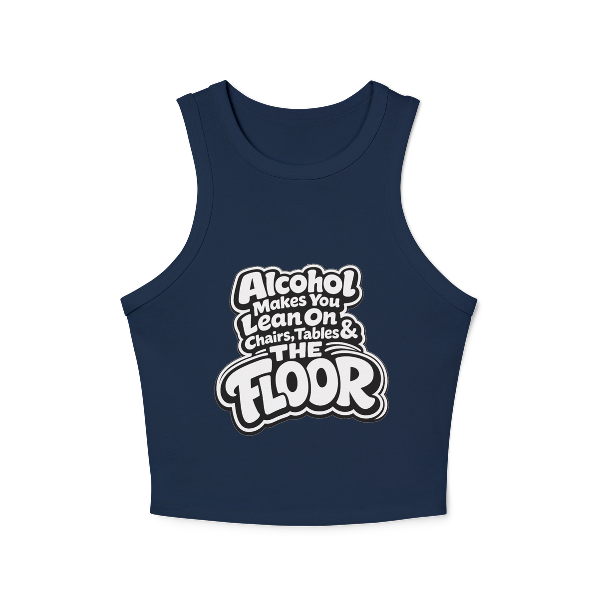 Alcohol Makes You Lean on Chairs Tables & The Floor Women's Micro Rib Racer Tank Top