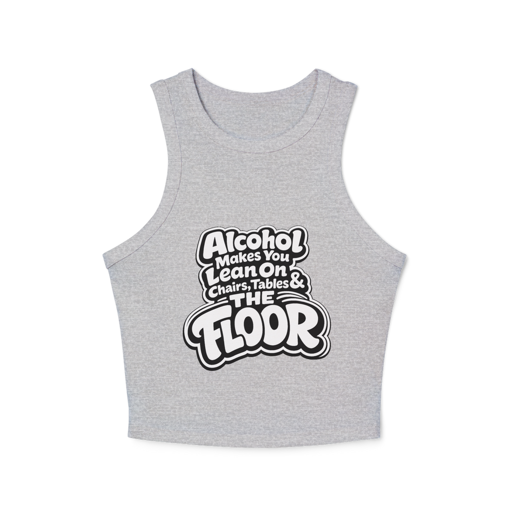 Alcohol Makes You Lean on Chairs Tables & The Floor Women's Micro Rib Racer Tank Top