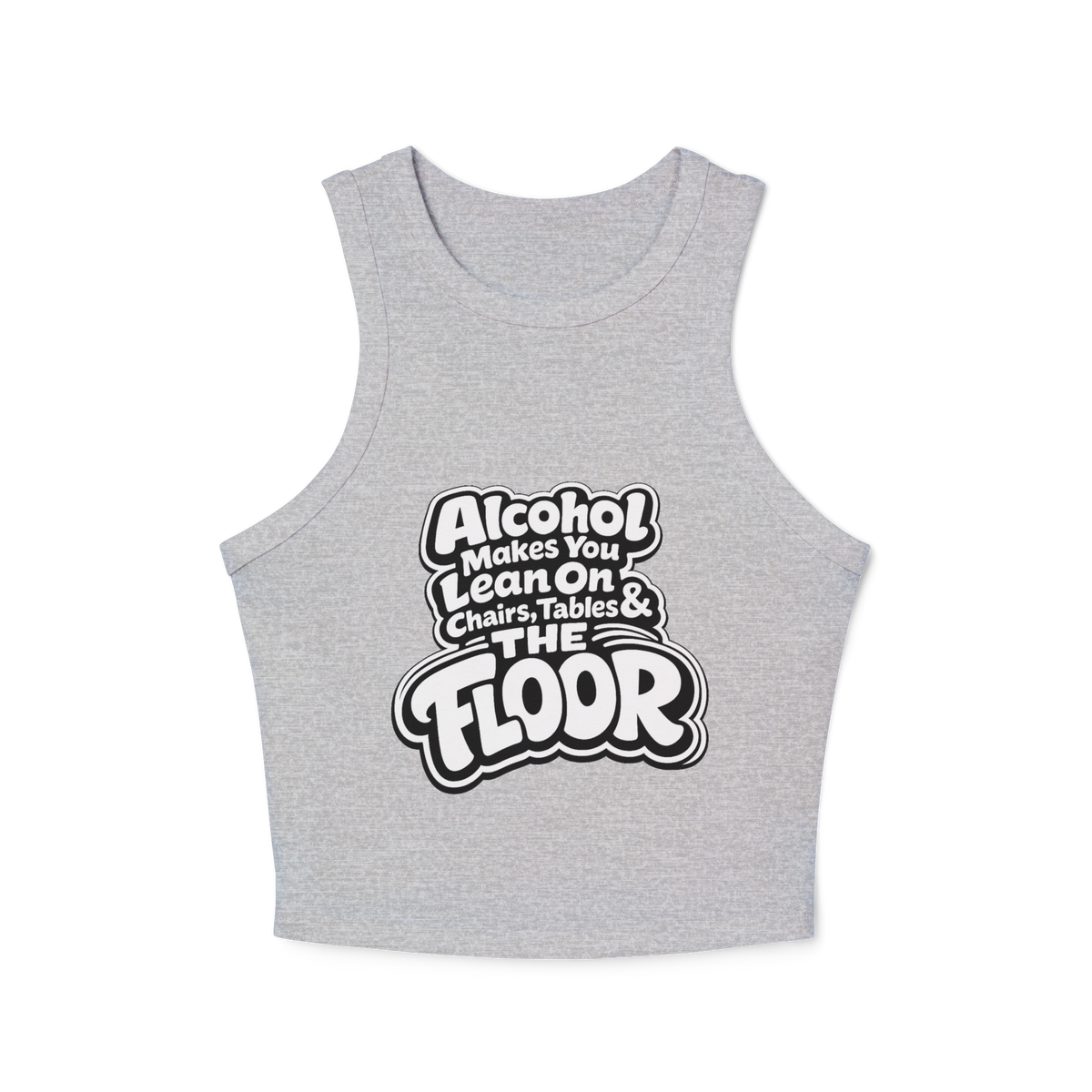 Alcohol Makes You Lean on Chairs Tables & The Floor Women's Micro Rib Racer Tank Top